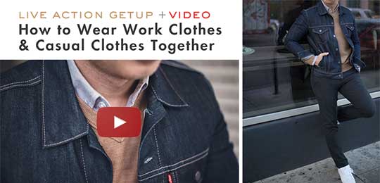 Live Action Getup + Video! How to Wear Work Clothes & Casual Clothes Together
