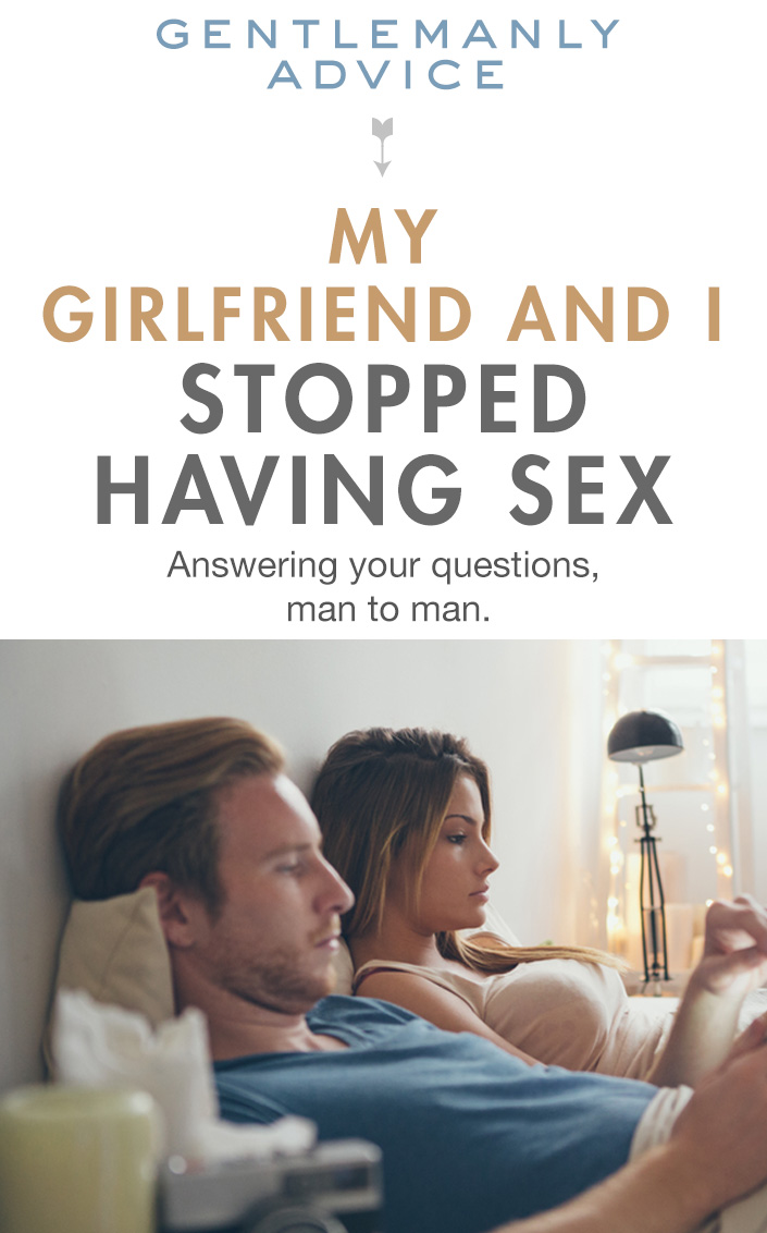 Gentlemanly Advice: My Girlfriend and I stopped Having Sex