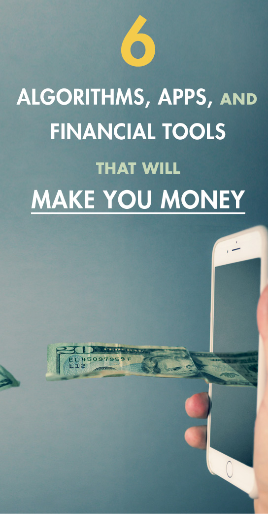 6 Algorithms, Apps, and Financial Tools That Will Make You Money