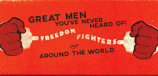 Great Men You’ve Never Heard Of: Freedom Fighters