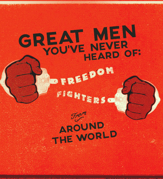 Great Men You've Never Heard Of: Freedom Fighters from Around the World