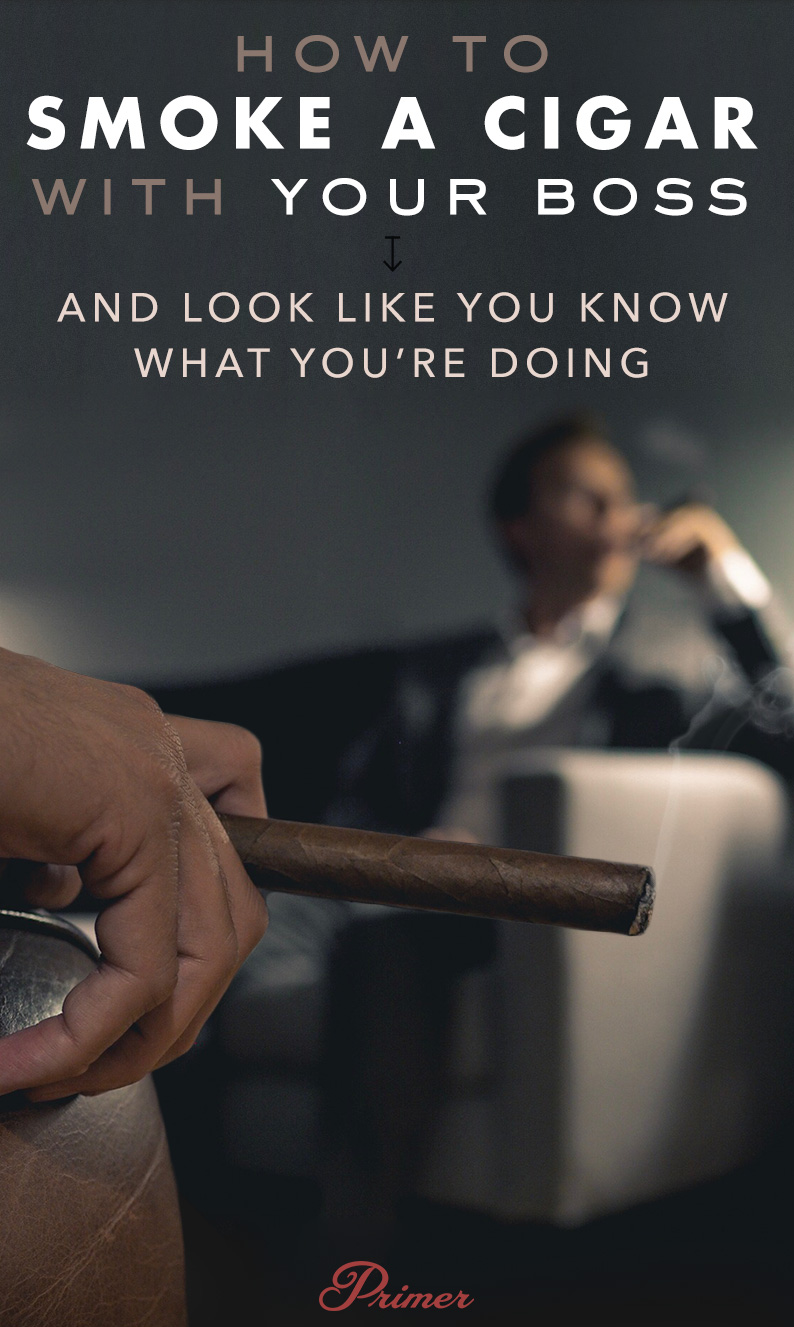 How to Smoke a Cigar With Your Boss And Look Like You Know What You're Doing