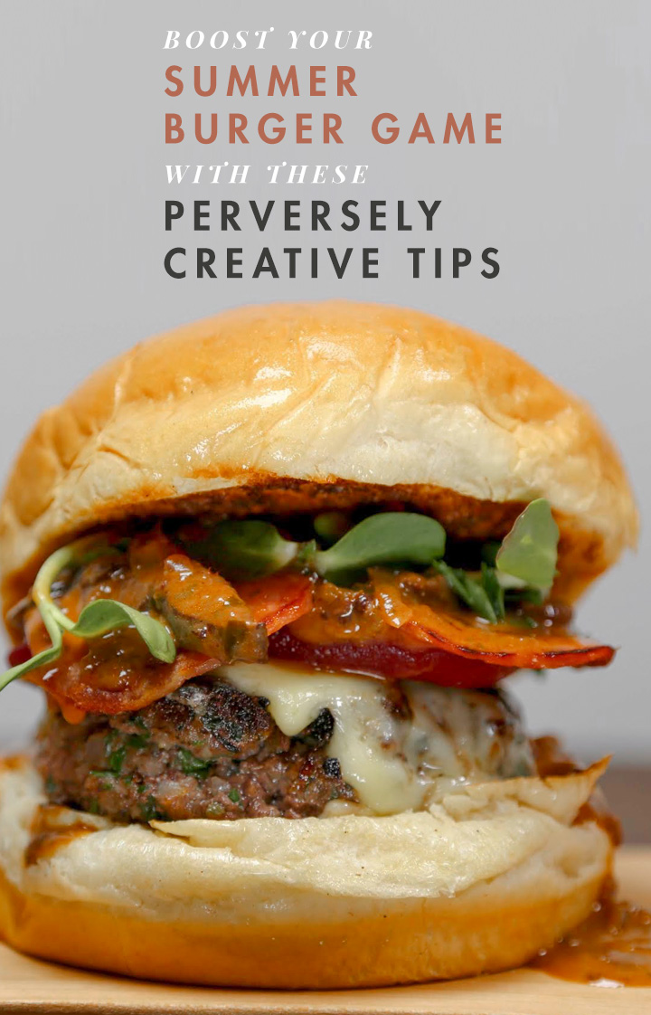 Boost Your Summer Burger Game With These Perversely Creative Tips