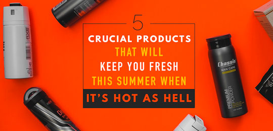 5 Crucial Products That Will Keep You Fresh This Summer When It’s Hot as Hell