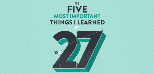 The Five Most Important Things I Learned By 27