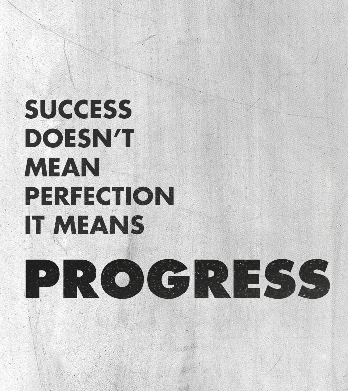 success doesn't mean perfection it means progress