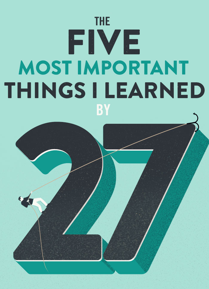 The 5 Most Important Things I learned by 27