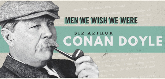 Men We Wish We Were: Arthur Conan Doyle