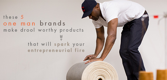 These 5 One Man Brands Make Drool Worthy Products That Will Spark Your Entrepreneurial Fire