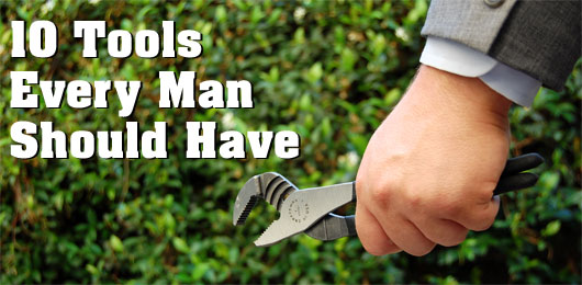 10 Tools Every Man Should Have