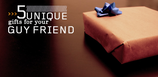 5 Unique Gifts for Your Guy Friend