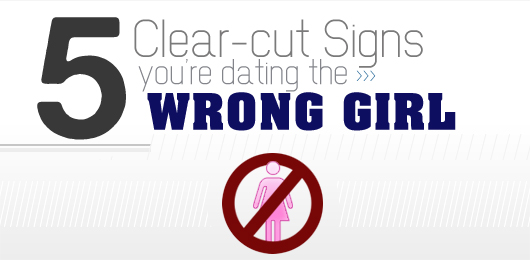 5 Clear-cut Signs You’re Dating the Wrong Girl