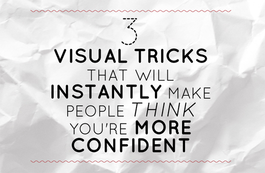 3 Visual Tricks That Will Instantly Make People Think You’re More Confident
