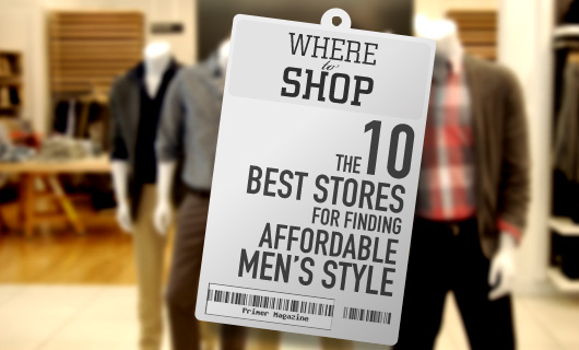 Where to Shop: The 10 Best Stores for Finding Affordable Men’s Style