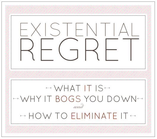 Existential Regret: What It is, Why It Bogs You Down, and How to Eliminate It