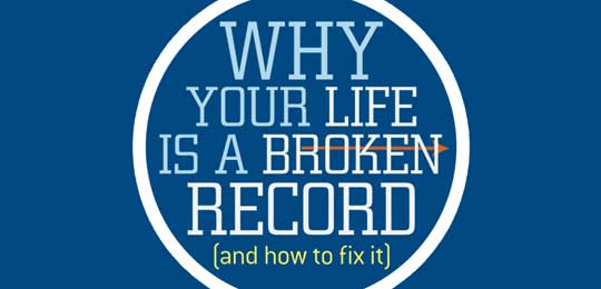 Why Your Life is a Broken Record (And How to Fix It)
