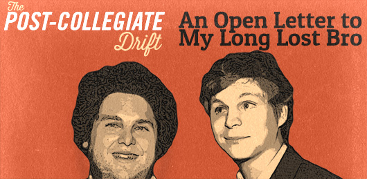 The Post-Collegiate Drift: An Open Letter to My Long Lost Bro