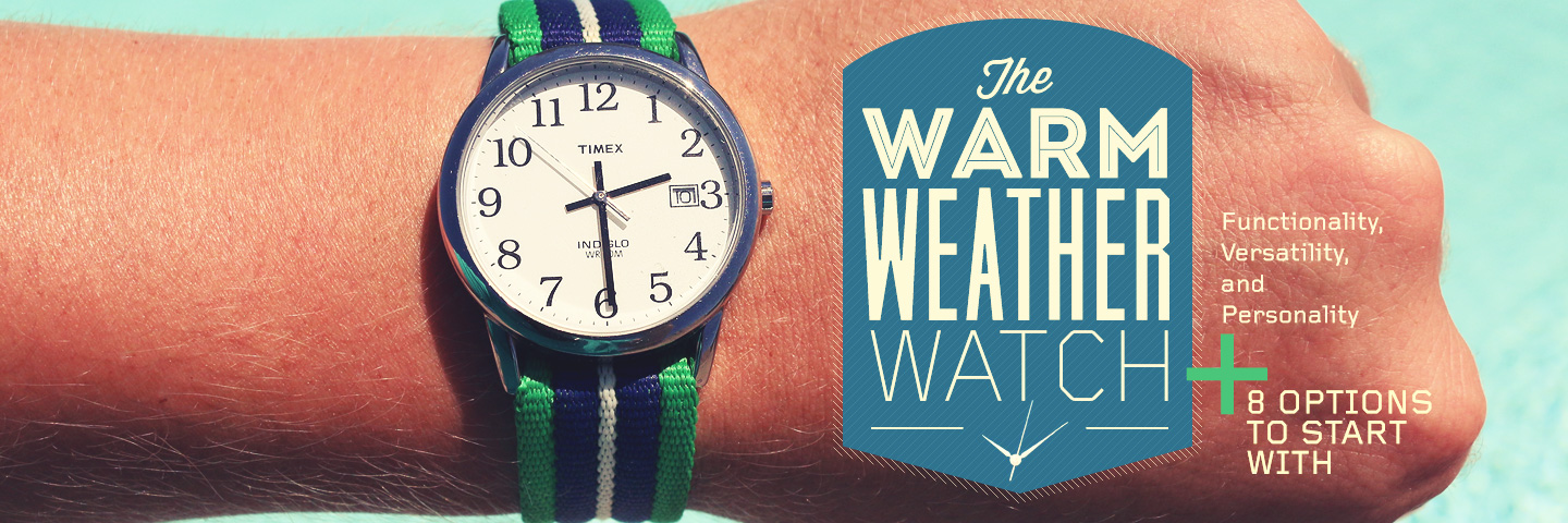 The Warm Weather Watch + 8 Options to Start With