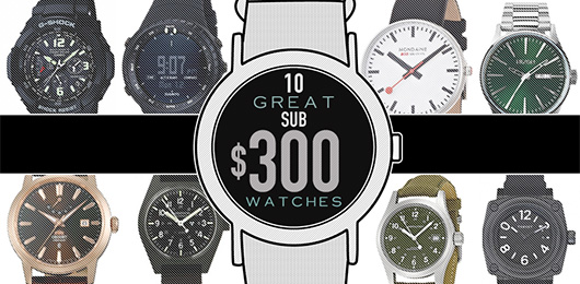 10 Great Sub-$300 Watches