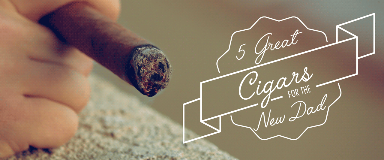 5 Great Cigars for the New Dad