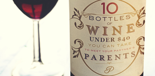 10 Bottles of Wine Under $40 You Can Take to Meet Your Partner’s Parents