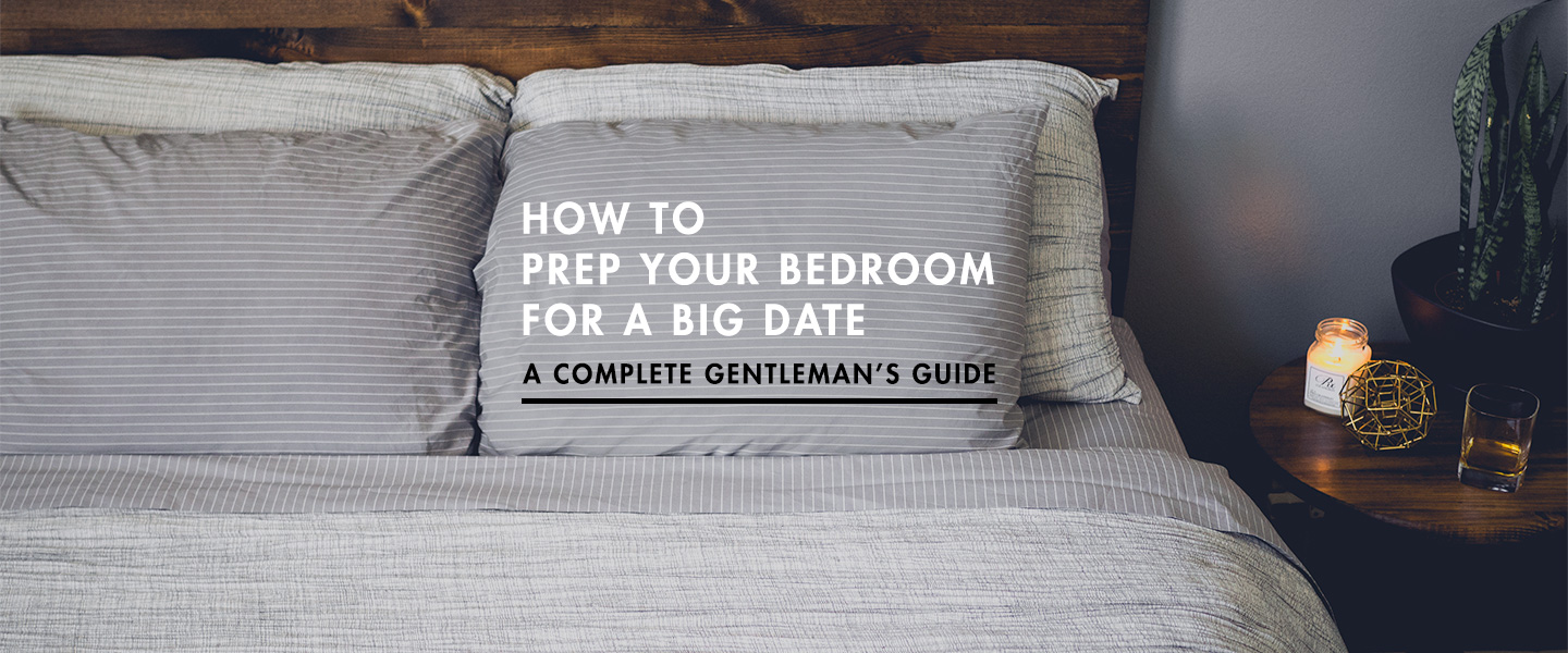 How to Prep Your Bedroom for a Big Date – A Complete Gentleman’s Guide