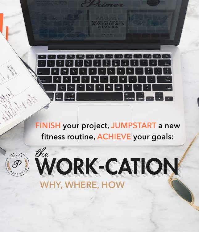 The Work cation: Finish Your Project, Jumpstart a New Fitness Routine, Achieve Your Goals
