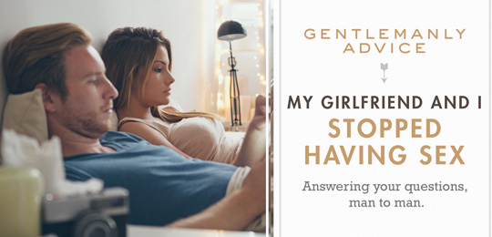 Gentlemanly Advice: My Girlfriend and I Stopped Having Sex graphic