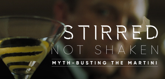 Stirred Not Shaken: Myth-Busting the Martini