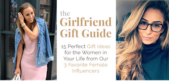 Girlfriend Gift Guide: 15 Perfect Gift Ideas for the Women in Your Life from Our 3 Favorite Female Influencers