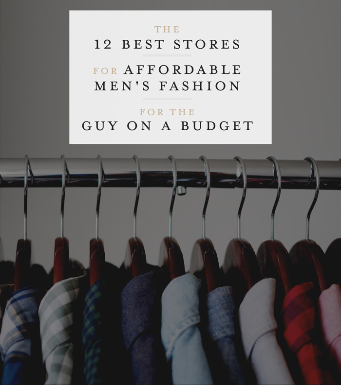 The 12 Best Stores for Affordable Men's Fashion for the Guy on a Budget