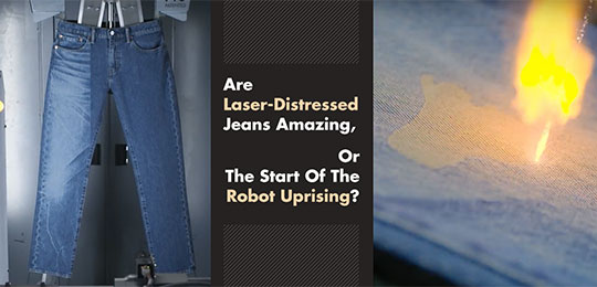 Are Laser-Distressed Jeans Amazing, Or The Start Of The Robot Uprising?
