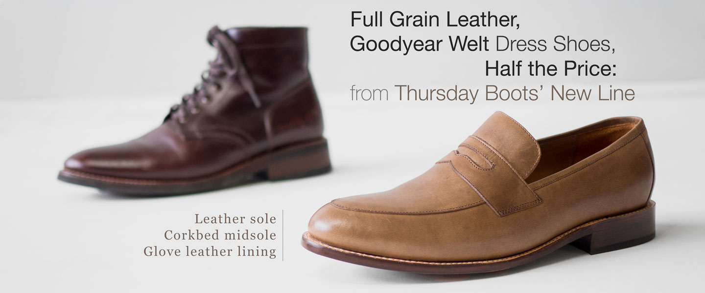 Full Grain Leather, Goodyear Welt Dress Shoes, Half the Price: New from Thursday Boots