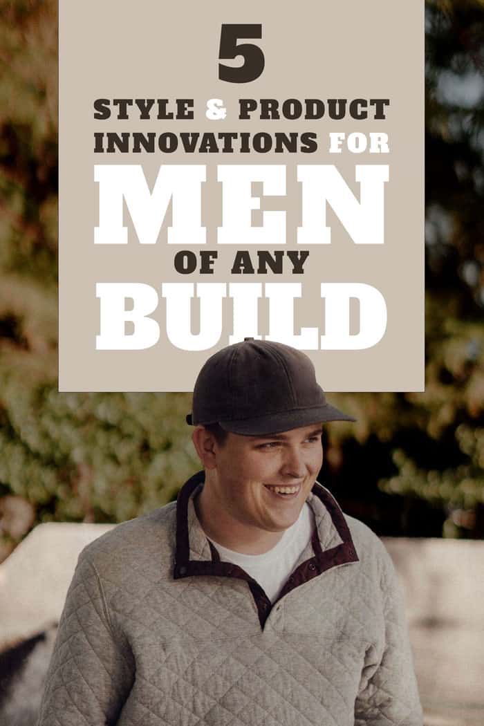 5 Style & Product Innovations For Men Of Any Build