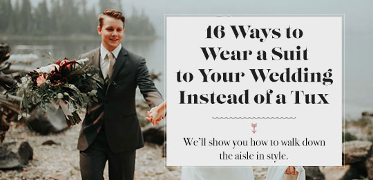 16 Ways To Wear A Suit To Your Wedding Instead of a Tux