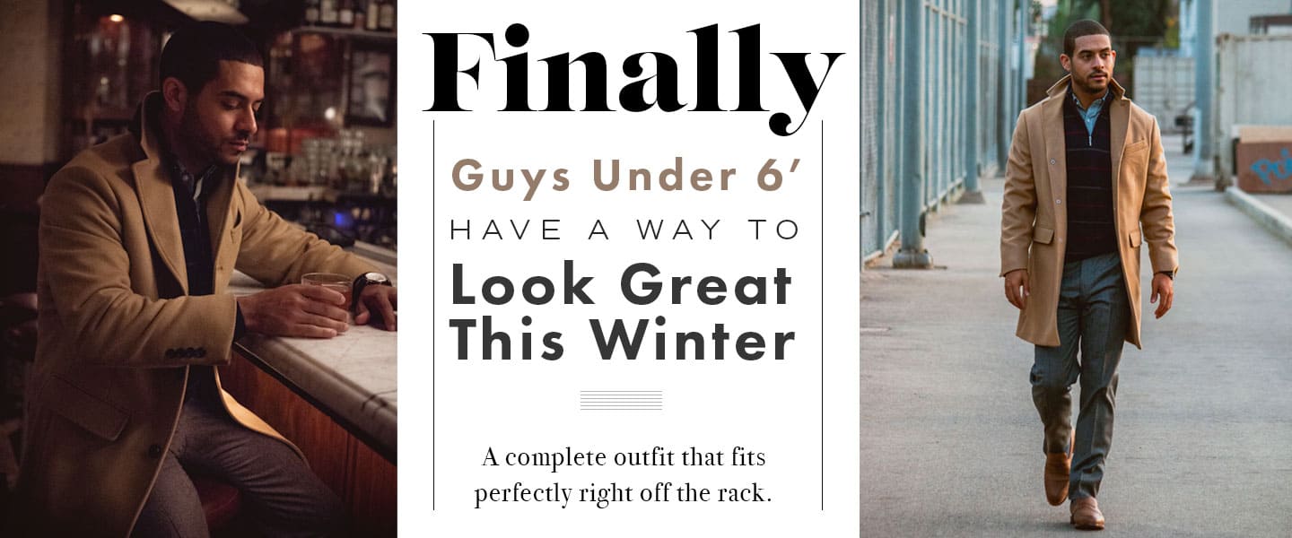 Finally, Guys Under 6′ Have A Way To Look Great This Winter