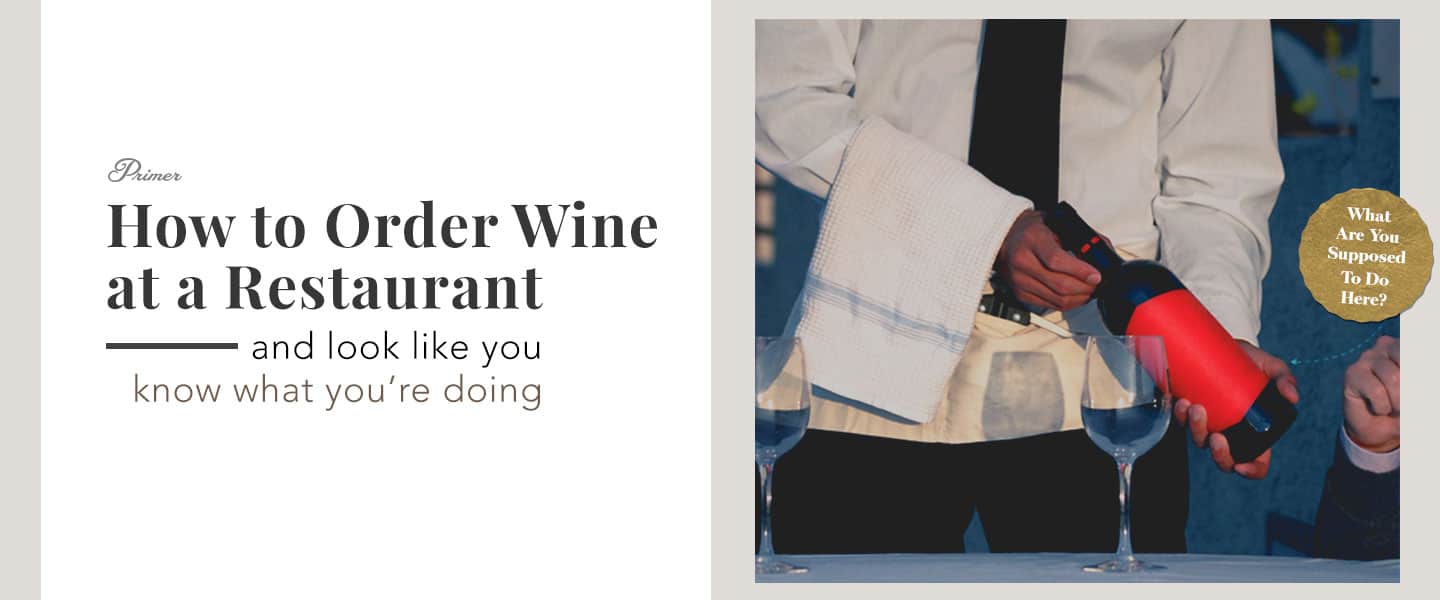 How to Order Wine at a Restaurant and Look Like You Know What You’re Doing