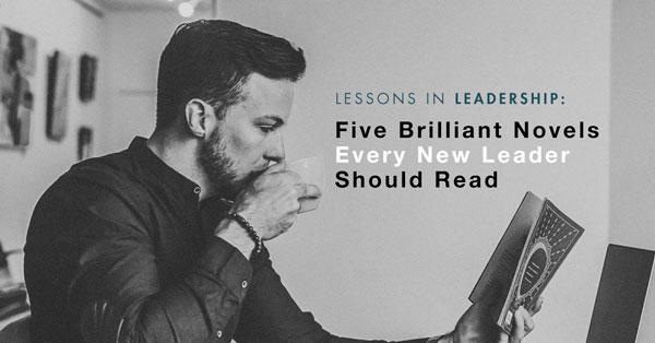 Lessons in Leadership: Five Brilliant Novels Every New Leader Should Read