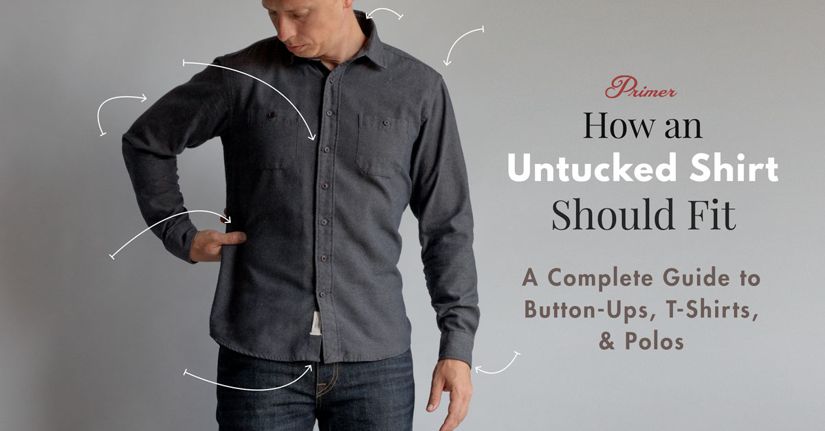 How an Untucked Shirt Should Fit: Guide to Button-Ups, T-Shirts, & Polos