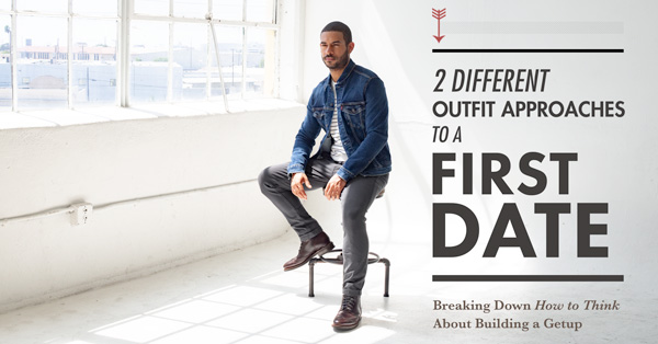 2 Different Outfit Approaches to a First Date: Breaking Down How to Think About Building a Getup