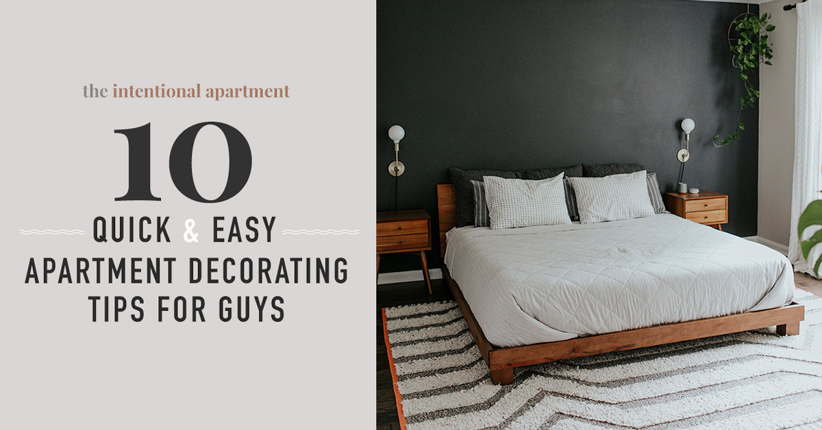 These 10 Quick & Easy Apartment Decorating Tips Will Create a Home Any Guy Would Be Proud Of