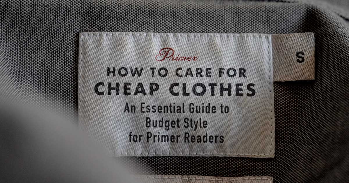 How to Care for Cheap Clothes: An Essential Guide to Budget Style for Primer Readers
