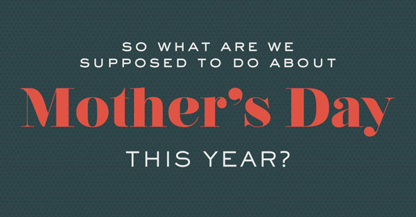 6 Ways to Say “Happy Mother’s Day” While Social Distancing