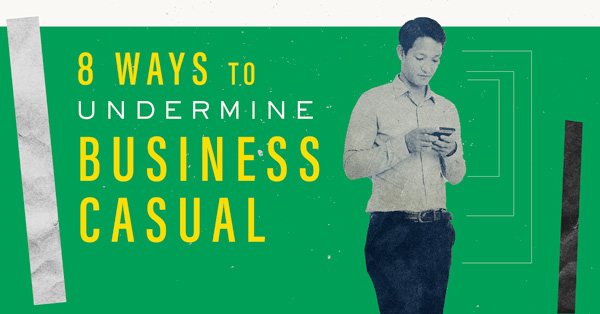 8 Ways To Undermine Business Casual (While Respecting The Office Dress Code)