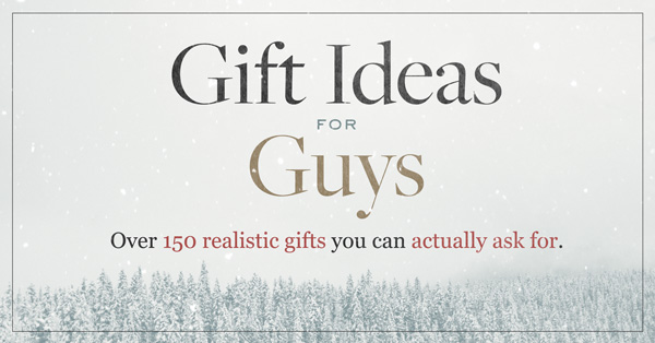 gift ideas for guys over 150 realistic gifts you can actually ask for