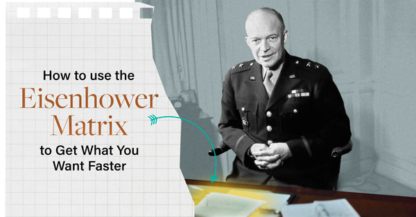 How to Use The Eisenhower Matrix to Get What You Want Faster