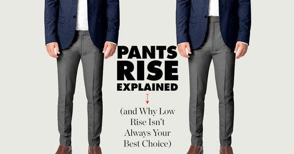 Pants Rise Explained - Low vs. High vs. Regular