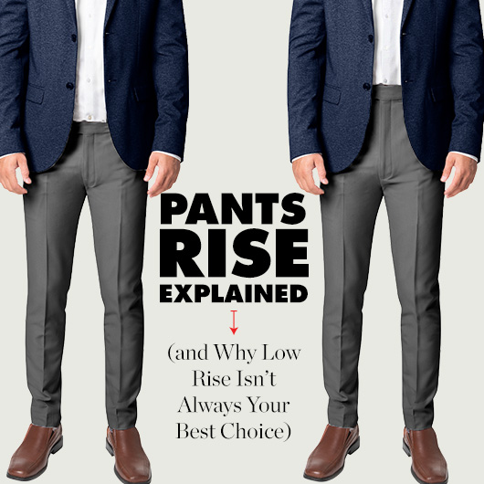 Pants Rise Explained (And why Low Rise Isn't Always Your Best Choice)