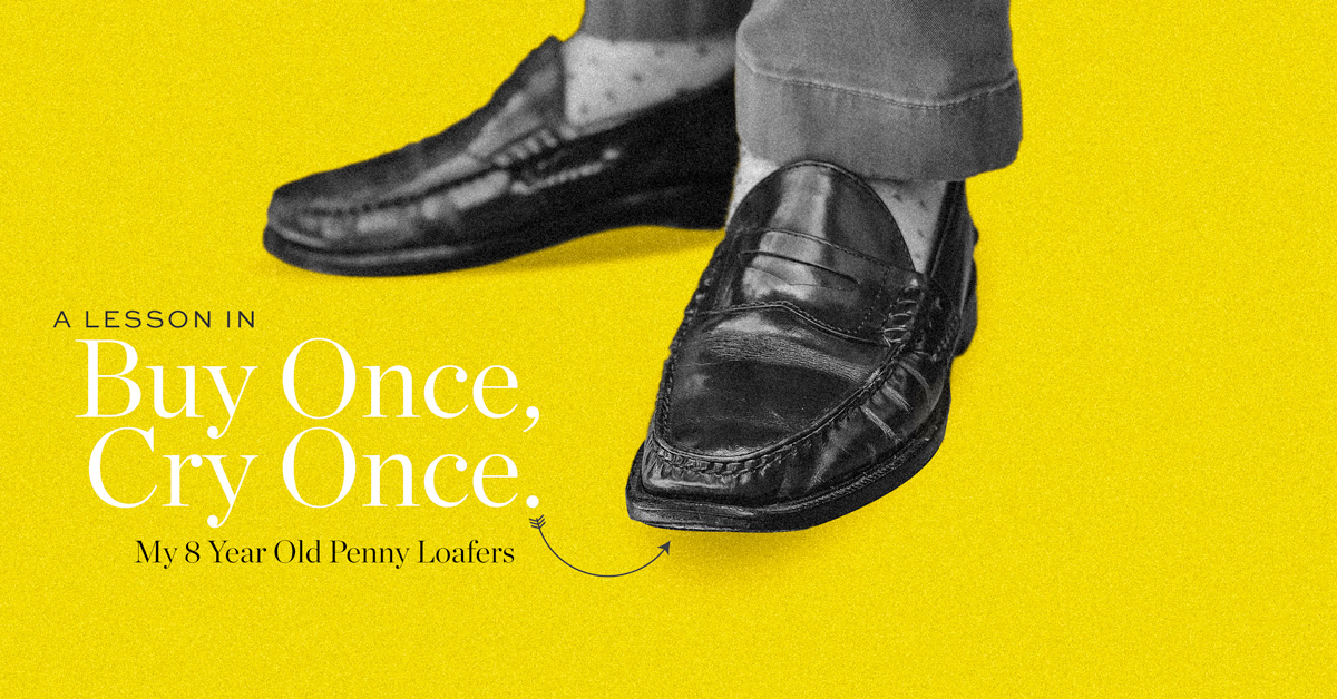 A Lesson in Buy Once, Cry Once: My 8 Year Old Penny Loafers