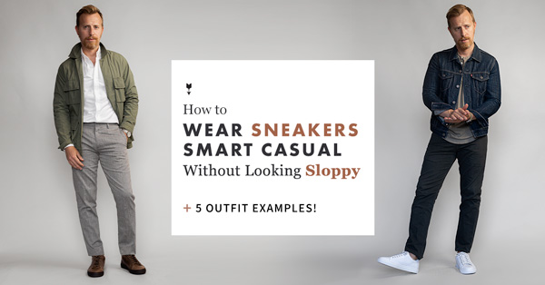 How to Wear Sneakers Smart Casual Without Looking Sloppy + 5 Outfit Examples!